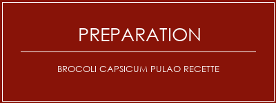 Réalisation de Brocoli Capsicum Pulao Recette Recette Indienne Traditionnelle