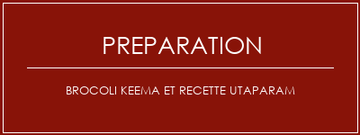 Réalisation de Brocoli Keema et Recette Utaparam Recette Indienne Traditionnelle