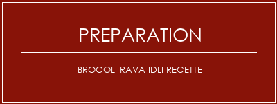 Réalisation de Brocoli Rava Idli Recette Recette Indienne Traditionnelle