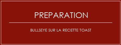 Réalisation de Bullseye sur la recette toast Recette Indienne Traditionnelle