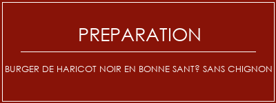 Réalisation de Burger de haricot noir en bonne santé sans chignon Recette Indienne Traditionnelle