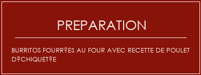 Réalisation de Burritos fourrées au four avec recette de poulet déchiquetée Recette Indienne Traditionnelle