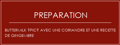Réalisation de Buttermilk épicé avec une coriandre et une recette de gingembre Recette Indienne Traditionnelle