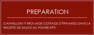 Réalisation de Cannelloni à fromage cottage d'épinards dans la recette de sauce au poivre rôti Recette Indienne Traditionnelle