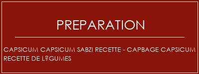 Réalisation de CAPSICUM CAPSICUM SABZI Recette - CAPBAGE CAPSICUM Recette de légumes Recette Indienne Traditionnelle