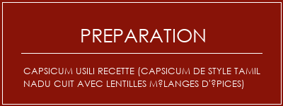 Réalisation de Capsicum Usili Recette (Capsicum de style Tamil NaDu cuit avec lentilles mélanges d'épices) Recette Indienne Traditionnelle