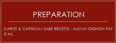 Réalisation de CAROT & CAPSICUM SABZI Recette - Aucun oignon Pas d'ail Recette Indienne Traditionnelle