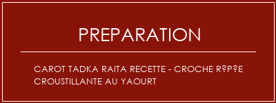 Réalisation de CAROT TADKA RAITA Recette - Croche râpée croustillante au yaourt Recette Indienne Traditionnelle