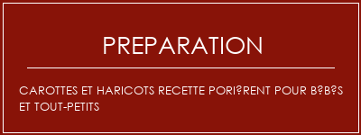 Réalisation de Carottes et haricots recette porièrent pour bébés et tout-petits Recette Indienne Traditionnelle