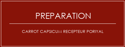 Réalisation de CARROT CAPSICUM RECEPTEUR PORIYAL Recette Indienne Traditionnelle