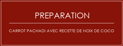 Réalisation de Carrot Pachadi avec recette de noix de coco Recette Indienne Traditionnelle