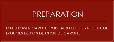 Réalisation de Caulflower carotte Pois Sabzi Recette - Recette de légumes de pois de chou de carotte Recette Indienne Traditionnelle