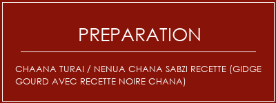 Réalisation de Chaana Turai / Nenua Chana Sabzi Recette (Gidge Gourd avec recette Noire Chana) Recette Indienne Traditionnelle