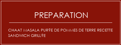 Réalisation de Chaat masala purée de pommes de terre recette sandwich grillée Recette Indienne Traditionnelle