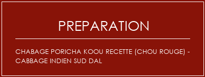 Réalisation de CHABAGE PORICHA KOOU Recette (chou rouge) - Cabbage indien sud DAL Recette Indienne Traditionnelle