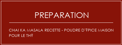 Réalisation de Chai Ka Masala Recette - Poudre d'épice maison pour le thé Recette Indienne Traditionnelle