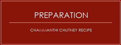 Réalisation de Chammanthi Chutney Recipe Recette Indienne Traditionnelle