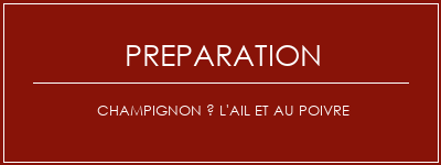 Réalisation de Champignon à l'ail et au poivre Recette Indienne Traditionnelle