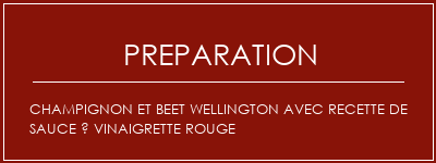 Réalisation de Champignon et Beet Wellington avec recette de sauce à vinaigrette rouge Recette Indienne Traditionnelle