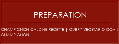 Réalisation de Champignon Caldine Recette | Curry Vegetario Goan Champignon Recette Indienne Traditionnelle