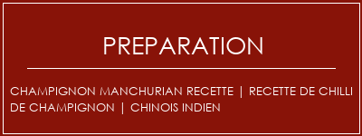 Réalisation de Champignon MANCHURIAN Recette | Recette de chilli de champignon | Chinois indien Recette Indienne Traditionnelle