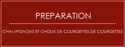 Réalisation de Champignons et choux de courgettes de courgettes Recette Indienne Traditionnelle