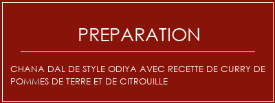 Réalisation de Chana dal de style Odiya avec recette de curry de pommes de terre et de citrouille Recette Indienne Traditionnelle