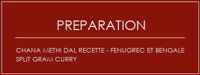 Réalisation de Chana Methi Dal Recette - Fenugrec et Bengale Split Gram Curry Recette Indienne Traditionnelle