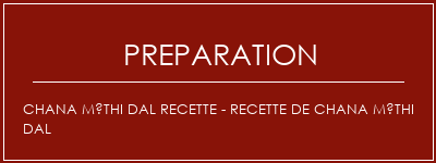 Réalisation de Chana Méthi Dal Recette - Recette de Chana Méthi Dal Recette Indienne Traditionnelle