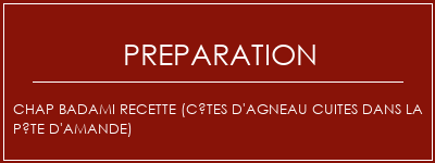 Réalisation de Chap Badami Recette (Côtes d'agneau cuites dans la pâte d'amande) Recette Indienne Traditionnelle