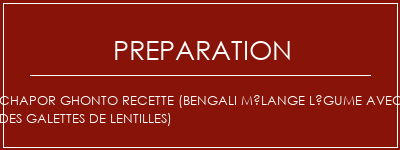 Réalisation de Chapor Ghonto Recette (Bengali Mélange Légume avec des galettes de lentilles) Recette Indienne Traditionnelle