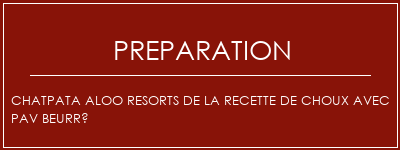 Réalisation de Chatpata Aloo Resorts de la recette de choux avec PaV beurré Recette Indienne Traditionnelle