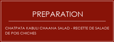 Réalisation de Chatpata Kabuli Chaana Salad - Recette de salade de pois chiches Recette Indienne Traditionnelle