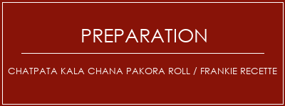 Réalisation de Chatpata Kala Chana Pakora Roll / Frankie Recette Recette Indienne Traditionnelle