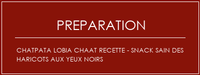 Réalisation de Chatpata Lobia Chaat Recette - Snack sain des haricots aux yeux noirs Recette Indienne Traditionnelle