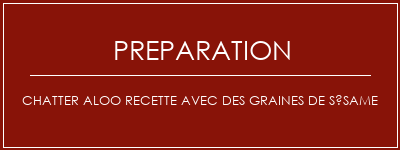 Réalisation de Chatter Aloo recette avec des graines de sésame Recette Indienne Traditionnelle