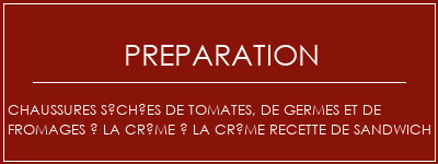 Réalisation de Chaussures séchées de tomates, de germes et de fromages à la crème à la crème Recette de sandwich Recette Indienne Traditionnelle