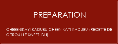 Réalisation de Cheeenikayi Kadubu Cheenikayi Kadubu (recette de citrouille Sweet Idli) Recette Indienne Traditionnelle