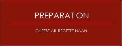 Réalisation de Cheese Ail Recette Naan Recette Indienne Traditionnelle