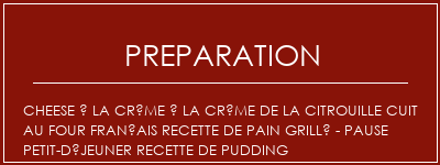 Réalisation de Cheese à la crème à la crème de la citrouille cuit au four Français Recette de pain grillé - Pause Petit-déjeuner Recette de pudding Recette Indienne Traditionnelle