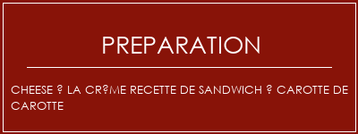 Réalisation de Cheese à la crème recette de sandwich à carotte de carotte Recette Indienne Traditionnelle