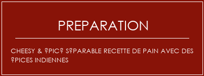 Réalisation de Cheesy & épicé séparable recette de pain avec des épices indiennes Recette Indienne Traditionnelle