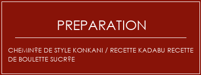 Réalisation de Cheminée de style Konkani / recette Kadabu recette de boulette sucrée Recette Indienne Traditionnelle