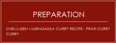 Réalisation de Chemmeen Muringakka Curry Recipe - Prafi Curry Curry Recette Indienne Traditionnelle