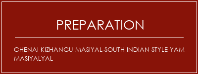 Réalisation de Chenai Kizhangu Masiyal-South Indian Style Yam Masiyalyal Recette Indienne Traditionnelle