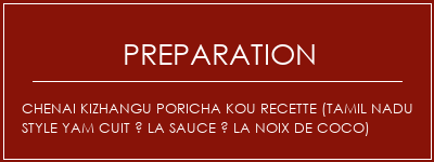 Réalisation de Chenai Kizhangu Poricha Kou Recette (Tamil Nadu Style Yam cuit à la sauce à la noix de coco) Recette Indienne Traditionnelle