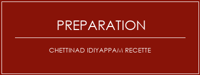 Réalisation de Chettinad idiyappam Recette Recette Indienne Traditionnelle