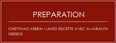 Réalisation de Chettinad Keerai Mandi Recette avec amaranth Greens Recette Indienne Traditionnelle