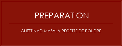 Réalisation de Chettinad Masala Recette de poudre Recette Indienne Traditionnelle