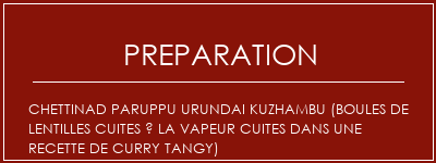 Réalisation de Chettinad Paruppu Urundai Kuzhambu (boules de lentilles cuites à la vapeur cuites dans une recette de curry tangy) Recette Indienne Traditionnelle